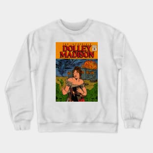 Incredible Dolley Madison Crewneck Sweatshirt